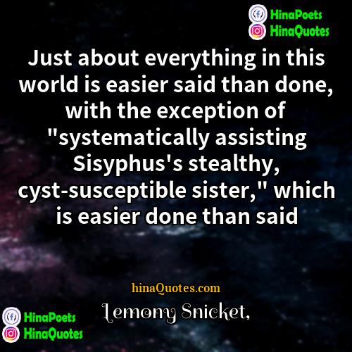 Lemony Snicket Quotes | Just about everything in this world is